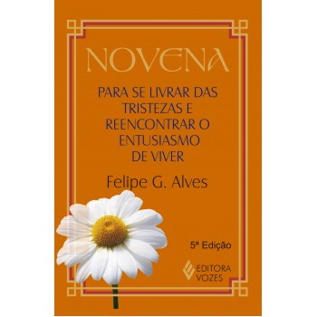 Novena Para Se Livrar Das Tristezas E Reencontrar O Entusiasmo De Viver