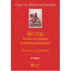 São Jorge: Invocado Nos Momentos De Tentações E Perseguições - Novena E Ladainha