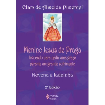 Menino Jesus De Praga: Invocado Para Pedir Uma Graça Perante Um Grande Sofrimento - Novena E Ladainha