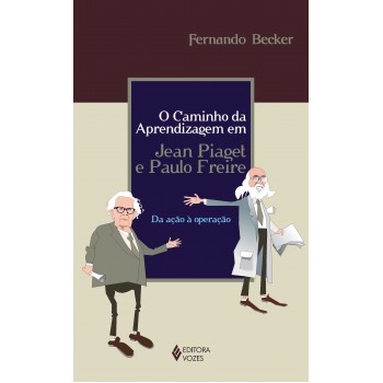 Caminho Da Aprendizagem Em Jean Piaget E Paulo Freire