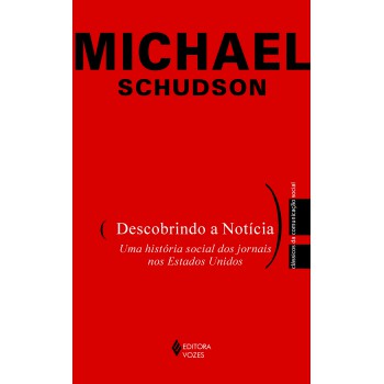 Descobrindo A Notícia: Uma História Social Dos Jornais Nos Estados Unidos