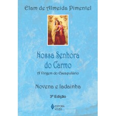 Nossa Senhora Do Carmo: A Virgem Do Escapulário - Novena E Ladainha