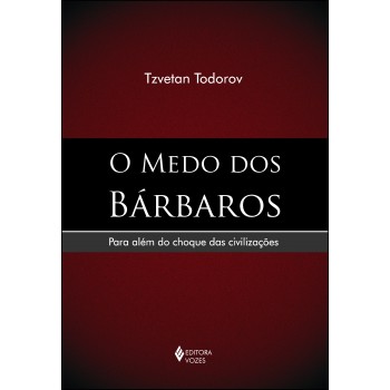 Medo Dos Bárbaros: Para Além Do Choque Das Civilizações