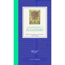 Conhecendo O Judaísmo: Origens - Crenças - Práticas - Textos Sagrados - Lugares Sagrados