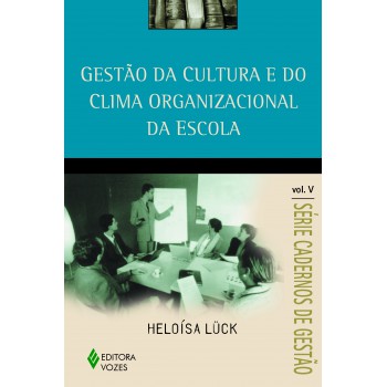 Gestão Da Cultura E Do Clima Organizacional Da Escola Vol. V