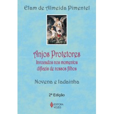 Anjos Protetores: Invocados Nos Momentos Difíceis De Nossos Filhos - Novena E Ladainha