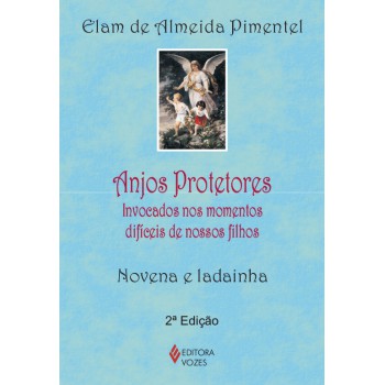 Anjos Protetores: Invocados Nos Momentos Difíceis De Nossos Filhos - Novena E Ladainha