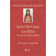 Senhor Bom Jesus Dos Aflitos: Invocado Em Situações Difíceis - Novena E Ladainha