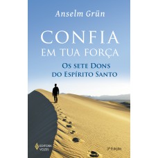 Confia Em Tua Força: Os Sete Dons Do Espírito Santo