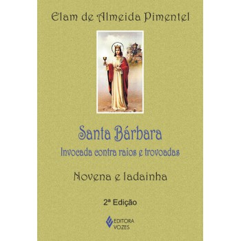 Santa Bárbara: Invocada Contra Raios E Trovoadas - Novena E Ladainha