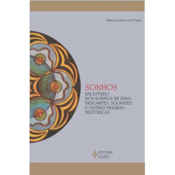 Sonhos: Um Estudo Dos Sonhos De Jung, Descartes, Sócrates E Outras Figuras Históricas