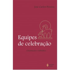 Equipes De Celebração: Orientações E Subsídios