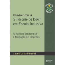 Conviver Com A Síndrome De Down Em Escola Inclusiva: Mediação Pedagógica E Formação De Conceitos