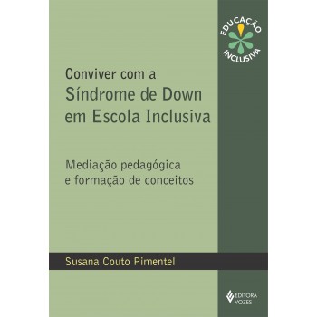 Conviver Com A Síndrome De Down Em Escola Inclusiva: Mediação Pedagógica E Formação De Conceitos