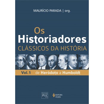 Os Historiadores - Clássicos Da História Vol. 1: De Heródoto A Humboldt