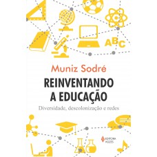 Reinventando A Educação: Diversidade, Descolonização E Redes