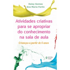 Atividades Criativas Para Se Apropriar Do Conhecimento Na Sala De Aula