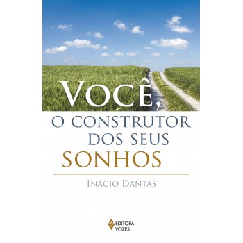 Você, O Construtor Dos Seus Sonhos!