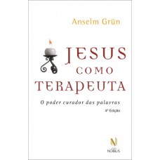 Jesus Como Terapeuta: O Poder Curador Das Palavras