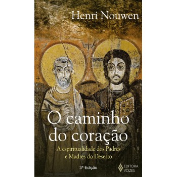 Caminho Do Coração: A Espiritualidade Dos Padres E Madres Do Deserto