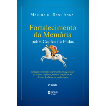 Fortalecimento Da Memória Pelos Contos De Fadas: Terapêutica Visando à Otimização Da Capacidade De Reserva Cognitiva Para Uso Dos Pacientes, De Suas Famílias E De Profissionais