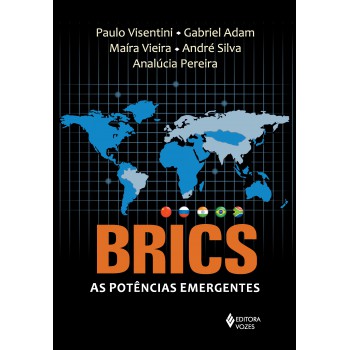 Brics: As Potências Emergentes: China, Rússia, índia, Brasil E áfrica Do Sul