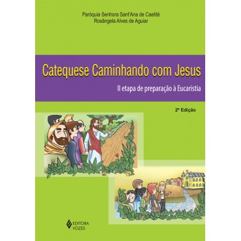 Catequese Caminhando Com Jesus 2a. Etapa De Preparação à Eucaristia