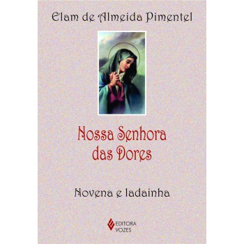 Nossa Senhora Das Dores: Novena E Ladainha