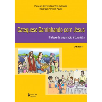 Catequese Caminhando Com Jesus 3a. Etapa De Preparação à Eucaristia