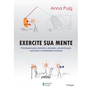 Exercite Sua Mente: Atividades Para Memória, Atenção, Concentração, Raciocínio E Habilidades Mentais