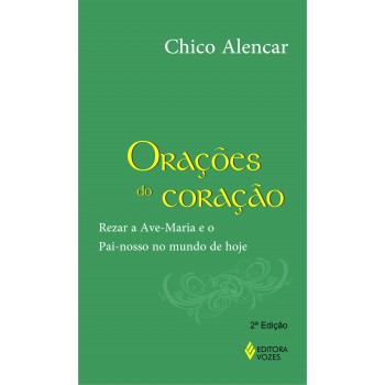 Orações Do Coração: Rezar A Ave-maria E O Pai-nosso No Mundo De Hoje