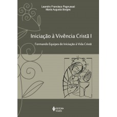 Iniciação à Vivência Cristã Vol. I: Formando Equipes De Iniciação à Vivência Cristã