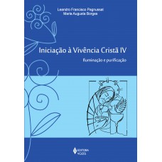 Iniciação à Vivência Cristã Vol. Iv: Iluminação E Purificação