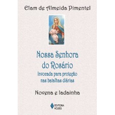 Nossa Senhora Do Rosário: Invocada Para Proteção Nas Batalhas Diárias - Novena E Ladainha