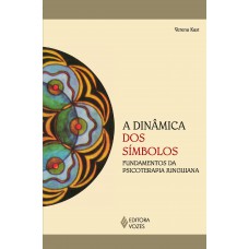 A Dinâmica Dos Símbolos: Fundamentos Da Psicoterapia Junguiana