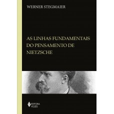 Linhas Fundamentais Do Pensamento De Nietzsche: Coletânea De Artigos: 1985-2009