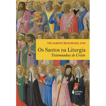 Santos Na Liturgia: Testemunhas De Cristo