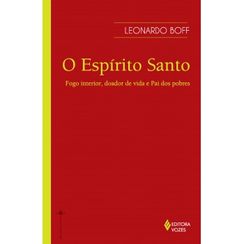 Espírito Santo: Fogo Interior, Doador De Vida E Pai Dos Pobres