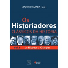 Os Historiadores - Clássicos Da História Vol. 3: De Ricoeur A Chartier