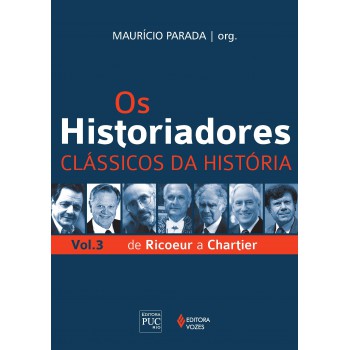 Os Historiadores - Clássicos Da História Vol. 3: De Ricoeur A Chartier