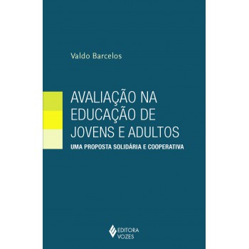 Avaliação Na Educação De Jovens E Adultos: Uma Proposta Solidária E Cooperativa