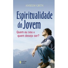 Espiritualidade Do Jovem: Quem Eu Sou E Quem Desejo Ser?