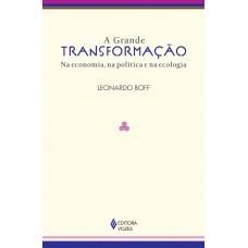 A Grande Transformação: Na Economia, Na Política E Na Ecologia