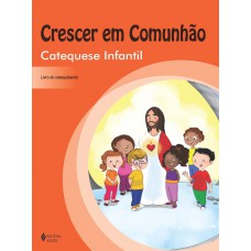 Crescer Em Comunhão Catequese Infantil - Catequizando: Volume único