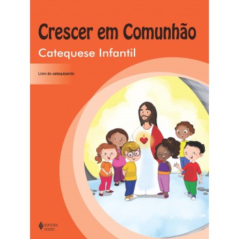 Crescer Em Comunhão Catequese Infantil - Catequizando: Volume único