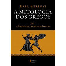 Mitologia Dos Gregos Vol. I: A História Dos Deuses E Dos Homens