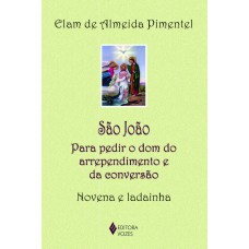 São João: Para Pedir O Dom Do Arrependimento E Da Conversão - Novena E Ladainha