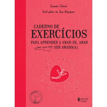 Caderno De Exercícios Para Aprender A Amar-se, Amar E Por Que Não Ser Amado(a)