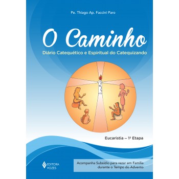 O Caminho - Eucaristia 1a. Etapa Catequizando: Diário Catequético E Espiritual Do Catequizando