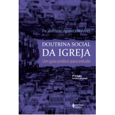 Doutrina Social Da Igreja: Um Guia Prático Para Estudo